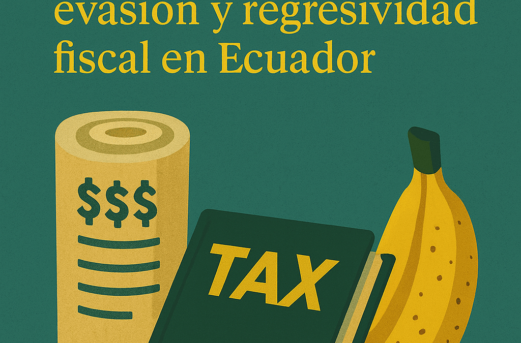 Cómo el Grupo Noboa evadió al fisco durante dos décadas… y terminó pagando menos: economía política de la regresividad fiscal en Ecuador